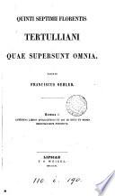 Quinti Septimii Florentis Tertullianu quae supersunt omnia, ed. F. Oehler