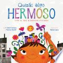 Quizás algo hermoso (Maybe Something Beautiful Spanish edition)