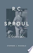 R.C. Sproul: Una Vida