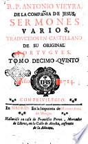 R.P. Antonio Vieyra, de la Compania de Jesus, Sermones varios, traducidos en castellano de su original portugues. Tomo primero [-XXI]