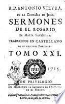 R.P. Antonio Vieyra, de la Compania de Jesus, Sermones varios, traducidos en castellano de su original portugues. Tomo primero [-XXI]