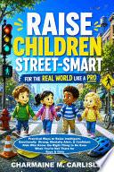 Raise Children Street-Smart for the Real World Like a Pro
