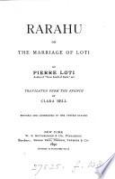 Rarahu, or The marriage of Loti. By Pierre Loti. Tr. by C. Bell