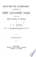 Rays Fro Th'Loominary; a Selection of Comic Lancashire Tales, Adapted for Public Reading Or Reciting