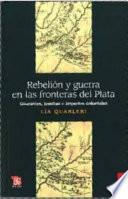 Rebelión y guerra en las fronteras del Plata