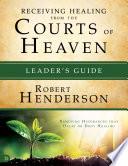 Receiving Healing from the Courts of Heaven Leader's Guide