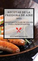 RECETAS DE LA FREIDORA DE AIRE 2021 (AIR FRYER RECIPES 2021 SPANISH EDITION)