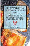 RECETAS DE LA FREIDORA DE AIRE 2021 (AIR FRYER RECIPES 2021 SPANISH EDITION)
