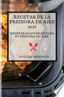 RECETAS DE LA FREIDORA DE AIRE 2021 (AIR FRYER RECIPES 2021 SPANISH EDITION)