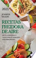 RECETAS FREIDORA DE AIRE 2021 (AIR FRYER RECIPES SPANISH EDITION)