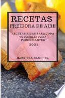 Recetas Freidora de Aire 2021 (Air Fryer Recipes Spanish Edition)