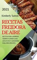 RECETAS FREIDORA DE AIRE 2021 (AIR FRYER RECIPES SPANISH EDITION)