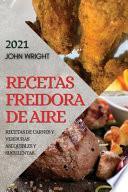 RECETAS FREIDORA DE AIRE 2021 (AIR FRYER RECIPES SPANISH EDITION)
