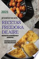 RECETAS FREIDORA DE AIRE 2021 (AIR FRYER RECIPES SPANISH EDITION)