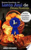 Recetas Ganadoras del Listón Azul de Ferias Rurales: Platillos Principales, Guisados y Vegetales
