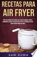Recetas para Air Fryer: Plan de comidas de 15 días con recetas rápidas, fáciles, saludables y bajas en grasas para usar su freidora de aire pa