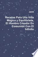 Recetas Para Una Vida M‡gica y Equilibrada, El Hombre Creador En Comuni—n Con El Infinito