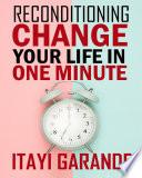 Reconditioning: Change your life in one minute