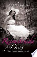 Reconstruida por Dios