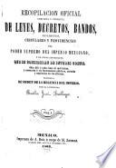 Recopilación de leyes, decretos, bandos, reglamentos, circulares y providencias de los supremos poderes de los Estados-Unidos Mexicanos y otras autoridades de la union