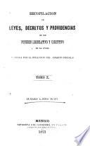 Recopilacion de leyes, decretos y providencias de los poderes legislativo y ejecutivo de la Union ...