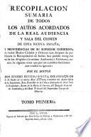 Recopilación sumaria de todos los autos acordados de la Real Audiencia y Sàla del crimen de esta Nueva España ...