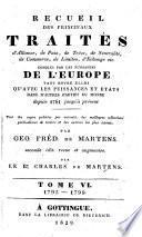 RECUEIL DES PRINCIPAUX TRAITÉS d'Alliance, de Paix, de Trève, de Neutralité, de Commerce, de Limites, d'Échange etc. CONCLUS PAR LES PUISSANSES DE L'EUROPE TANT ENTRE ELLES QU'AVEC LES PUISSANCES ET ETATS DANS D'AUTRES PARTIE DU MONDE Depuis 1761 jusqu'à présent