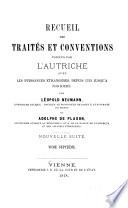 Recueil des traités et conventions conclus par l'Autriche avec les puissances étrangères
