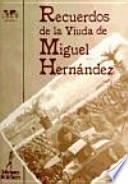 Recuerdos de la viuda de Miguel Hernández
