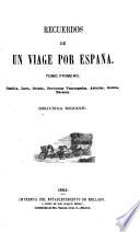 Recuerdos de un viage por España: Castilla, León, Oviedo, Provincias Vascongadas, Asturias, Galicia, Navarra