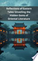 Reflections of Eastern Tales: Unveiling the Hidden Gems of Oriental Literature