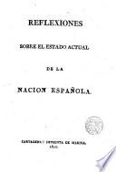 Reflexiones sobre el Estado Actual de la Nacion Española. [Signed: El Patriota.]