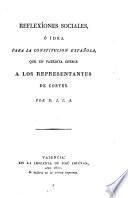 Reflexiones sociales ó idea para la constitución española que un patriota ofrece a los representantes de Cortes