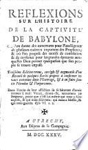 Refléxions sur l'histoire de la captivité de Babylone, oú l'on donne des ouvertures pour l'intelligence de plusieurs endroits importans des Prophetes