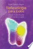 Reflexología para todos : cómo usar las manos para relajar, energizar y activar la energía sanadora de todos los cuerpos