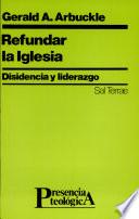 Refundar la Iglesia disidencia y liderazgo