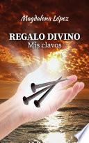 Regalo divino: Mis clavos