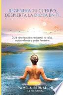 Regenera tu cuerpo, despierta la diosa en ti