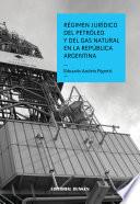 Régimen Jurídico del Petróleo y del Gas Natural en la República Argentina