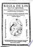 Regla de los frayles menores, con el testamento del bienaventurado n.p. San Francisco en latin, y en romance; y con las declaraciones sobre la misma regla, hechas por el señor papa Nicolao tercero, y Clemente quinto