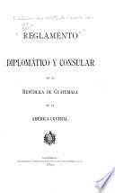 Reglamento diplomático y consular de la República de Guatemala en la América-Central