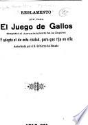Reglamento que para el juego de gallos expidió el Ayuntamiento de la Capital y adoptó el de esta ciudad