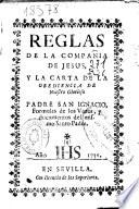 Reglas de la Compañia de Jesus, y la carta de la obediencia de nuestro glorioso padre san Ignacio, formulas de los votos, y documentos del mismo santo padre