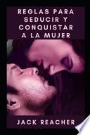 Reglas para seducir y conquistar a la mujer