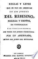 Reglas y leyes que se han de observar en los juegos del rebesino, malilla y cientos