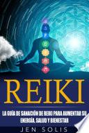 Reiki: la guía de sanación de Reiki para aumentar su energía, salud y bienestar