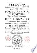 Relacion de la distribucion de los premios concedidos por el rey n.s. y repartidos por la Real Academia de S. Fernando a los discupulos de las tres nobles artes pintura, escultura, y architectura, en la junta general celebrada en 23. de diciembre de 1773. Y presidida por le protector el exc.mo sr. don Joseph de Carvajal, y Lancaster, ministro de estado, &c