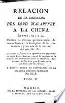 Relacion de la Embaxada del Lord Macartney a la China ... Traducida al frances de la segunda edicion ... y puesto ahora en castellano de la segunda edicion francesa por M.B.