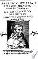 Relacion sumaria de la vida, milagros, i actos de la canonizacion de S. Raymundo de Peñafort. Scrita por Francisco Pfña [!] auditor de Rota
