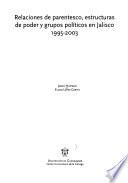 Relaciones de parentesco, estructuras de poder y grupos políticos en Jalisco 1995-2003